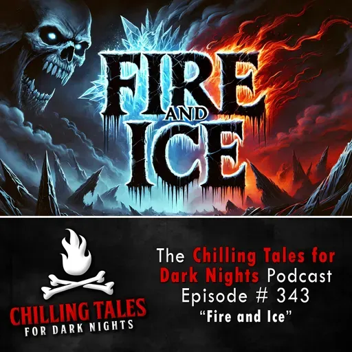 343: Fire and Ice - Chilling Tales for Dark Nights