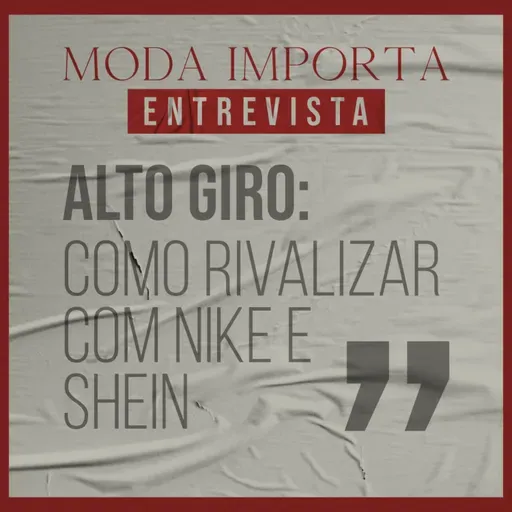 #139 Alto Giro:como rivalizar com Nike e Shein