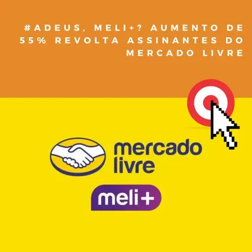 Adeus, Meli+? Aumento de 55% revolta assinantes do Mercado Livre