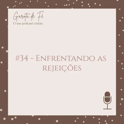 #34 ENFRENTANDO AS REJEIÇÕES | Garota de Fé