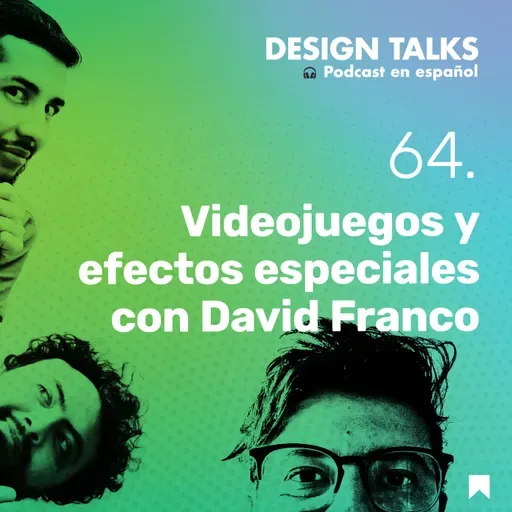 Videojuegos y efectos especiales con David Franco. Design Talks Podcast ep64