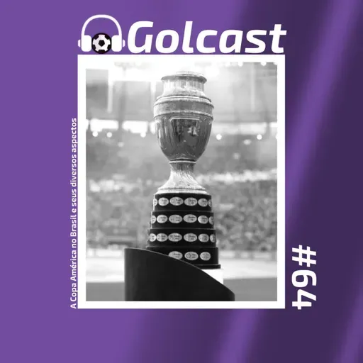 #0064 - O Golcast debate sobre a Copa América no Brasil e seus diversos aspectos