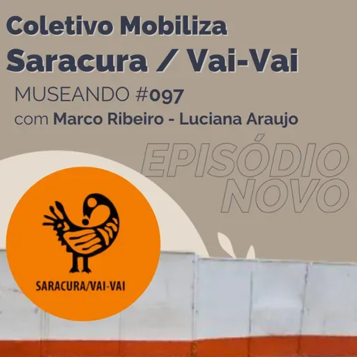 Museando #097: Coletivo Mobiliza Saracura / Vai-Vai - feat. Marco Ribeiro - Luciana Araujo