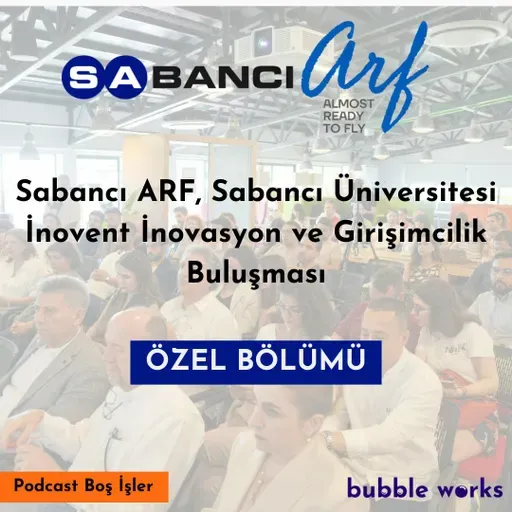 #60 Sabancı ARF, Sabancı Üniversitesi İnovent İnovasyon ve Girişimcilik Buluşması Özel Bölümü