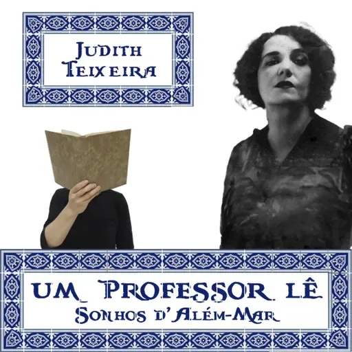 05 – JUDITH TEIXEIRA OU A OUTRA VIDA DA NOSSA VIDA