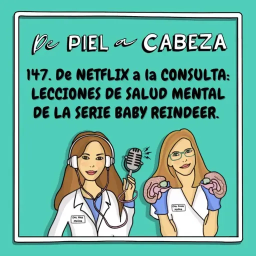 147. De NETFLIX a la CONSULTA: LECCIONES DE SALUD MENTAL DE LA SERIE BABY REINDEER (Mi Reno de Peluche) según 3 Psiquiatras.