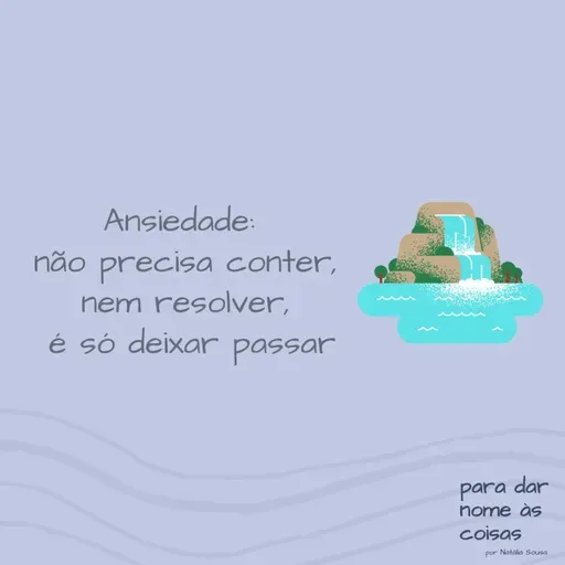 S07EP262 - Ansiedade não precisa conter, nem resolver, é só deixar passar