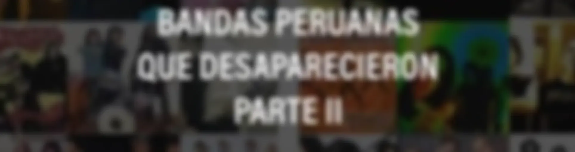 BANDAS PERUANAS QUE DESAPARECIERON - PARTE 2