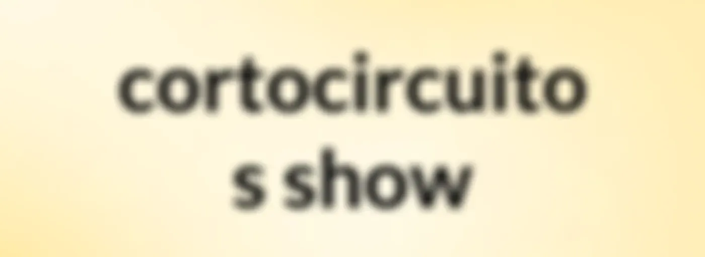 cortocircuito's show