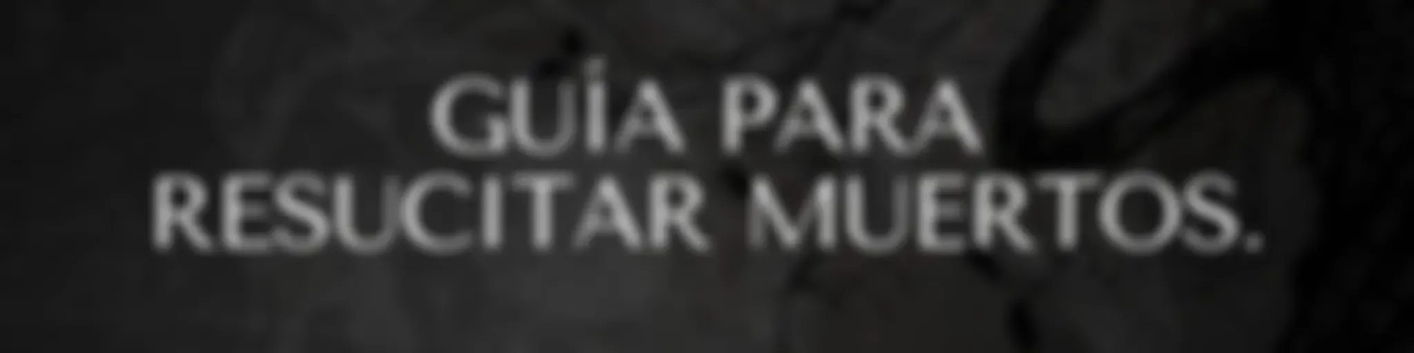 Guía Para Resucitar Muertos