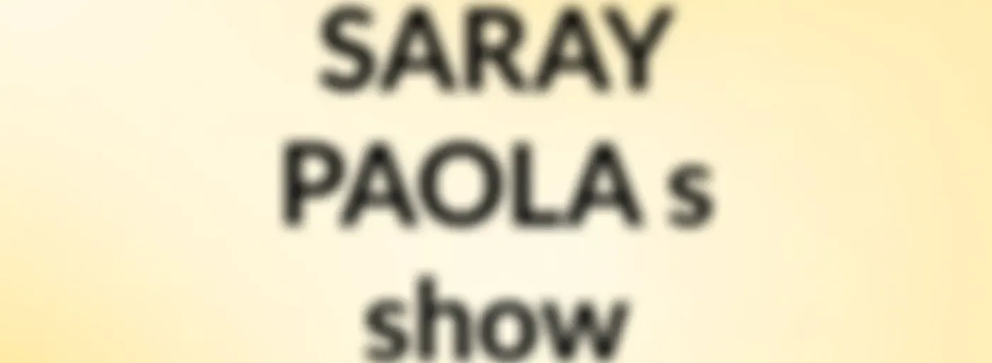 SARAY    PAOLA's show