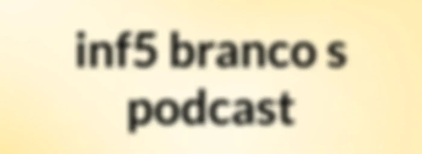 inf5 branco's podcast