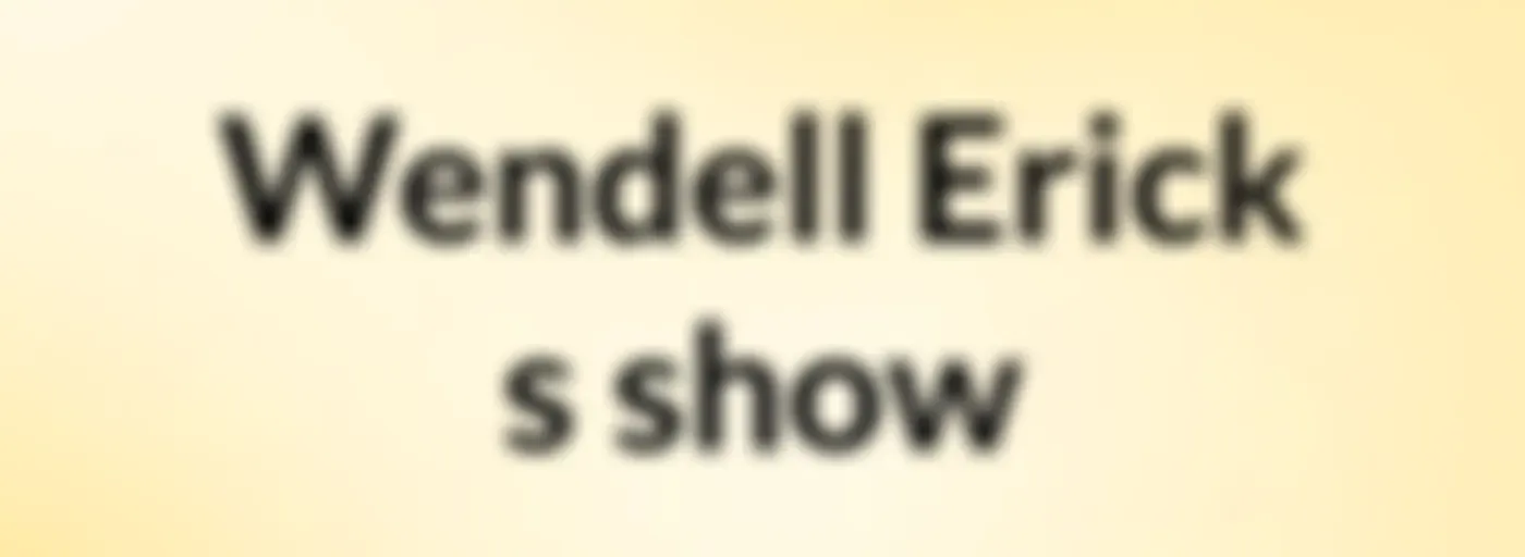 Wendell Erick's show