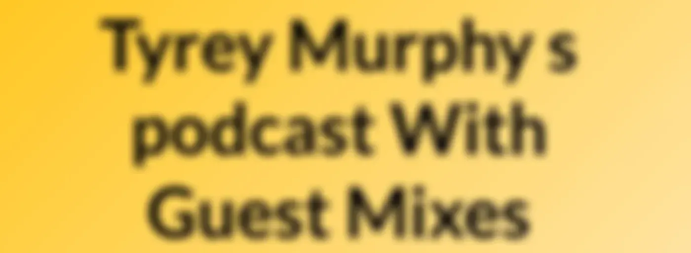 Tyrey Murphy's podcast With Guest Mixes