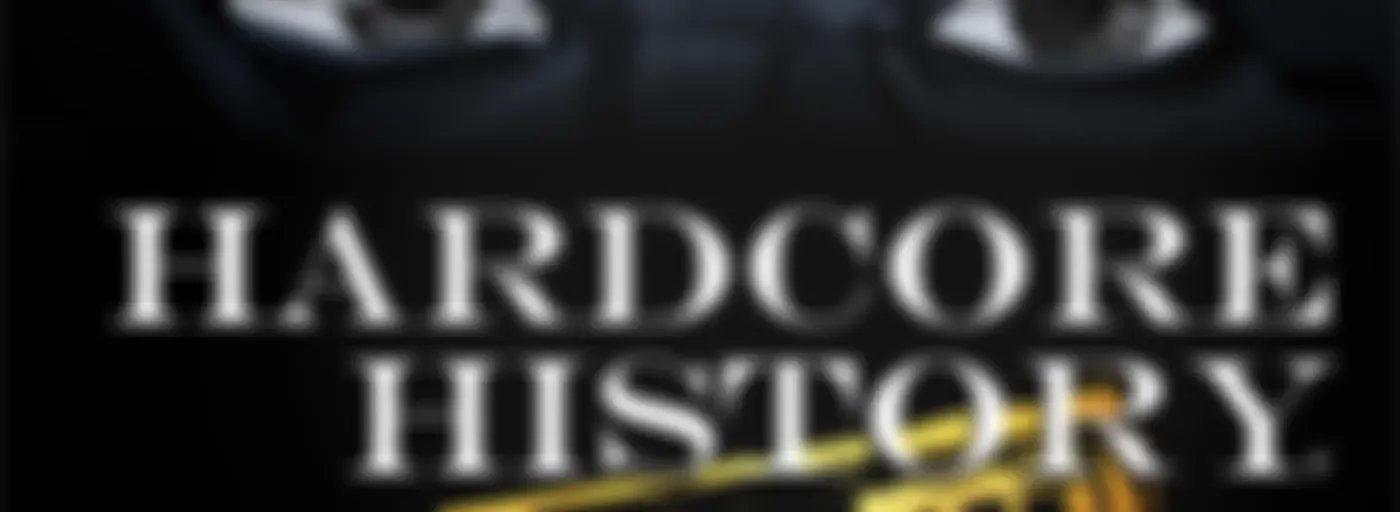 Dan Carlin's Hardcore History: Addendum