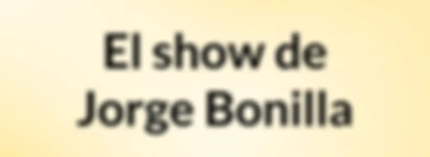 El show de Jorge Bonilla