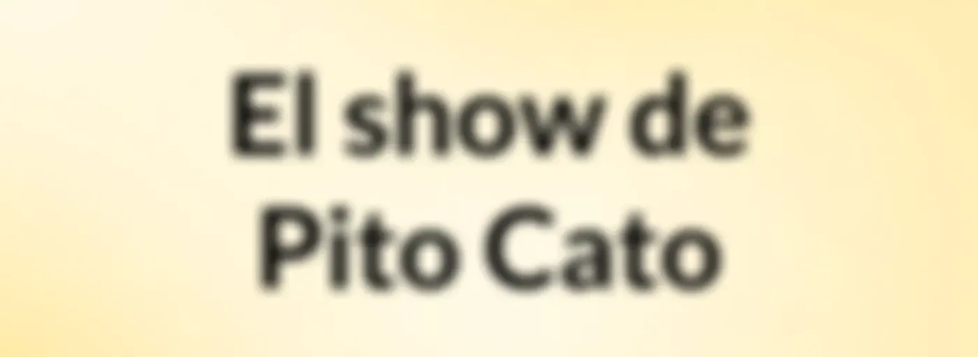 El show de Pito Cato