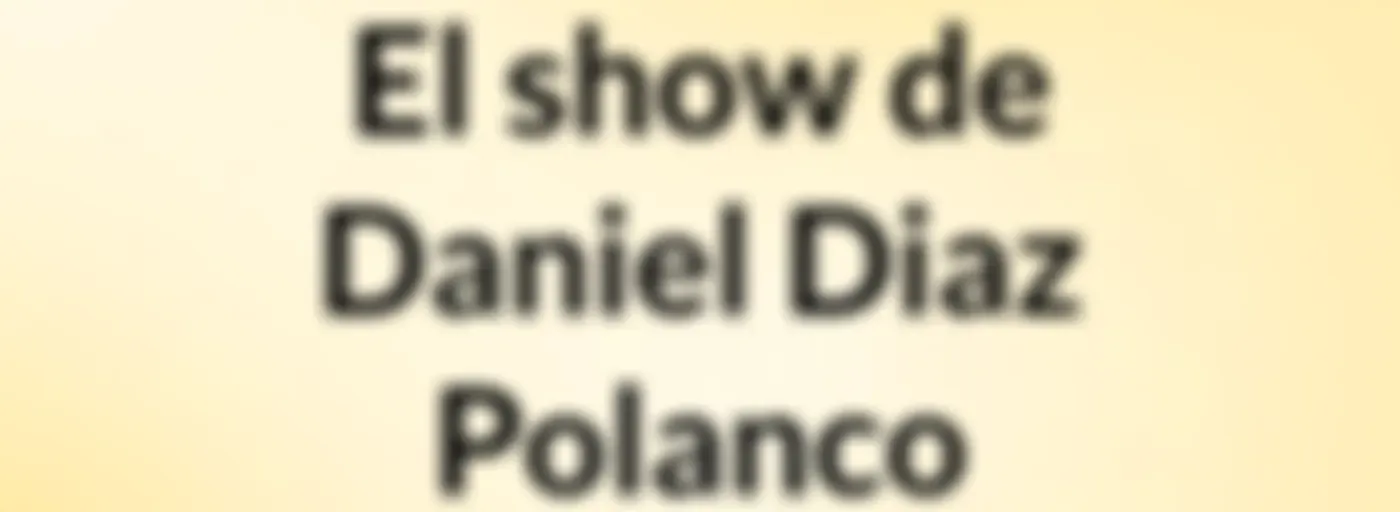 El show de Daniel Diaz Polanco