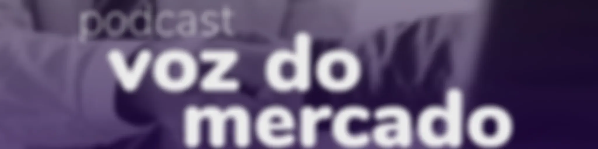 Podcast Voz do Mercado