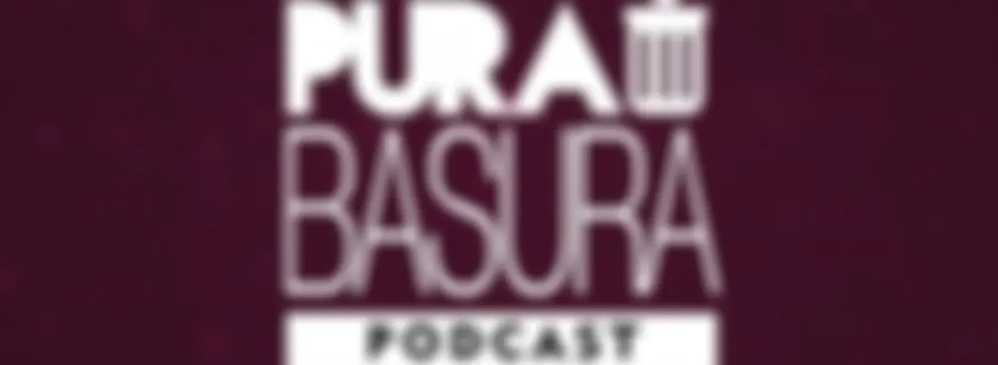 Pura Basura Podcast