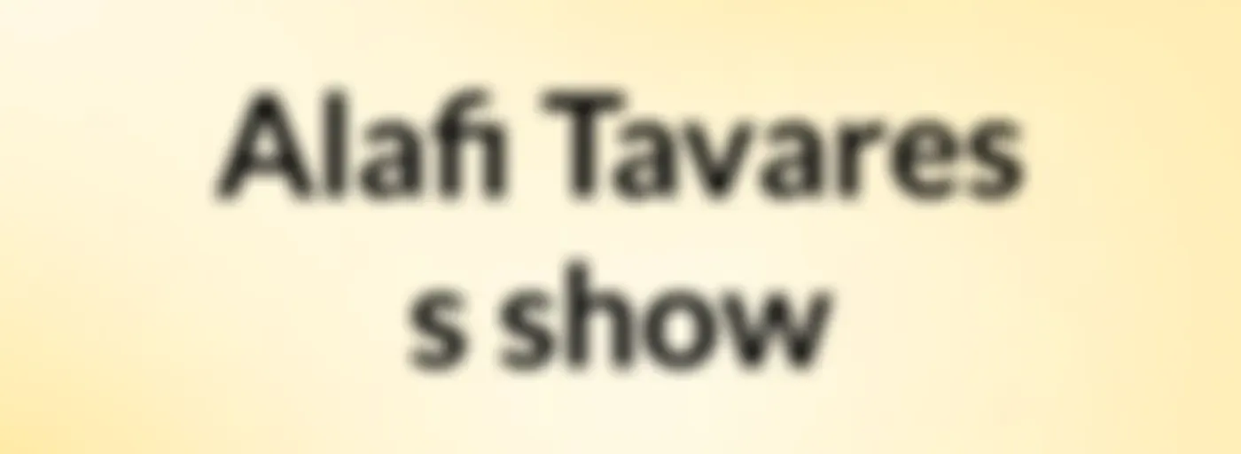 Alafi Tavares's show
