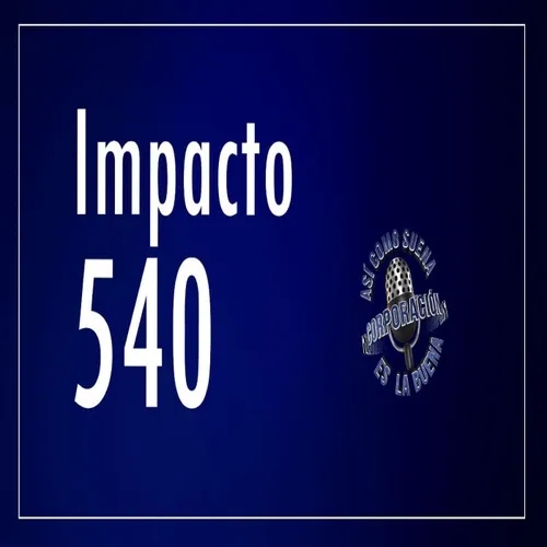 Impacto 540 - Friday, May 10, 2024