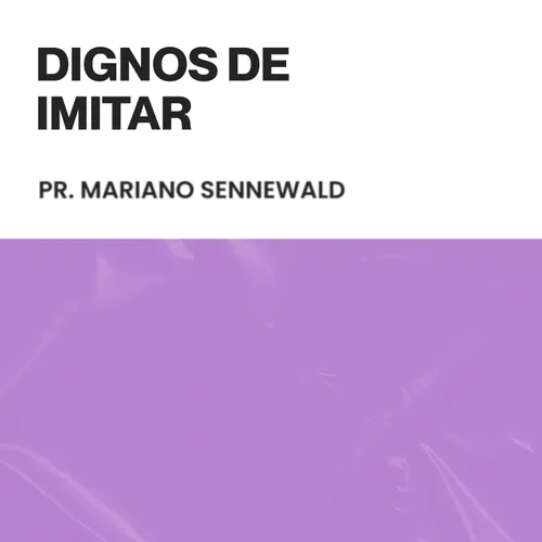 Dignos de imitar - Pr. Mariano Sennewald