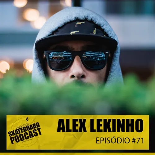 ALEX LEKINHO - Skateboard Podcast #71