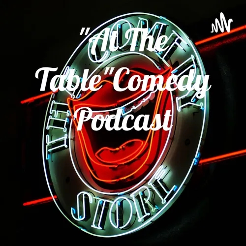 "At The Table"Comedy Podcast
