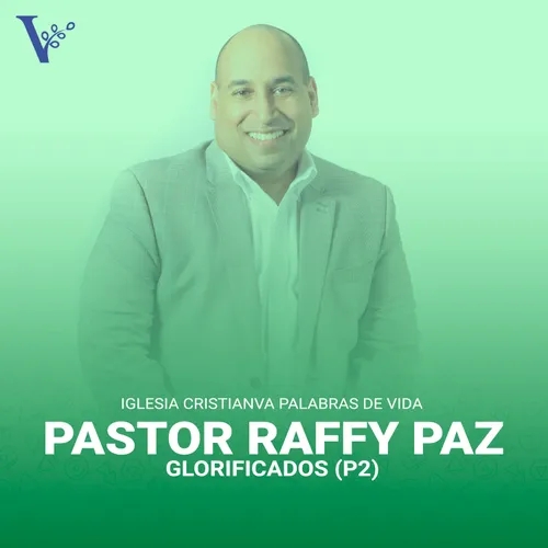 Pastor Raffy Paz - Glorificados (P2)