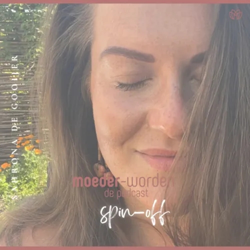 S3. Afl 2. Moeder-Worden de podcast Spin-Off met Sahrona de Gooijer