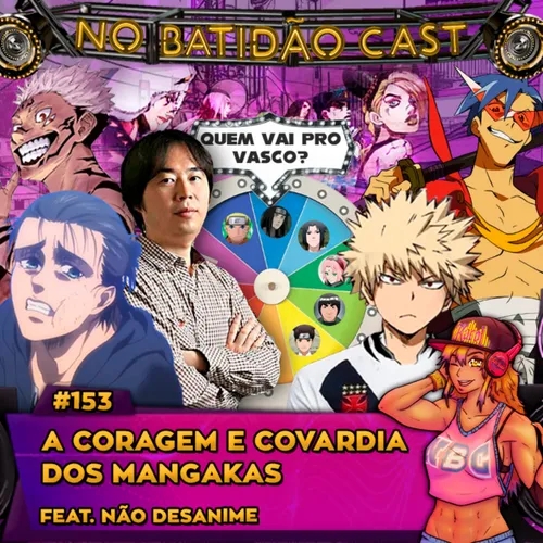 #153 - Coragem e Covardia dos Mangakás feat.Não Desanime