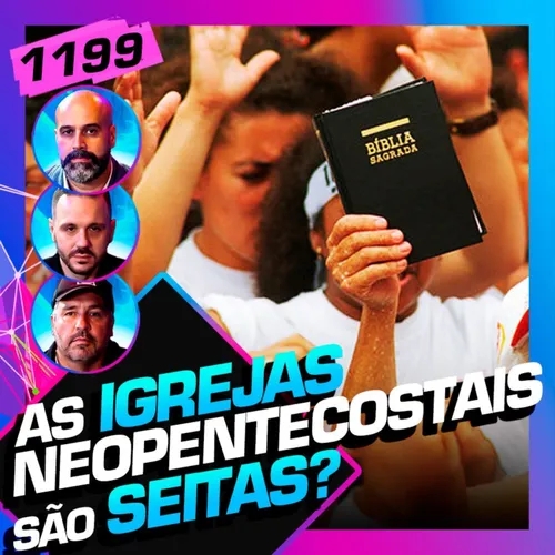 1199 - IGREJAS NEOPENTECOSTAIS SÃO SEITAS?
