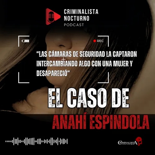 El caso de Anahí Espíndola | Criminalista Nocturno