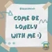 GraceNotes: If you’re lonely, come be lonely with me