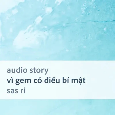 [Audio Story] Vì Gem có điều bí mật - Sas Ri