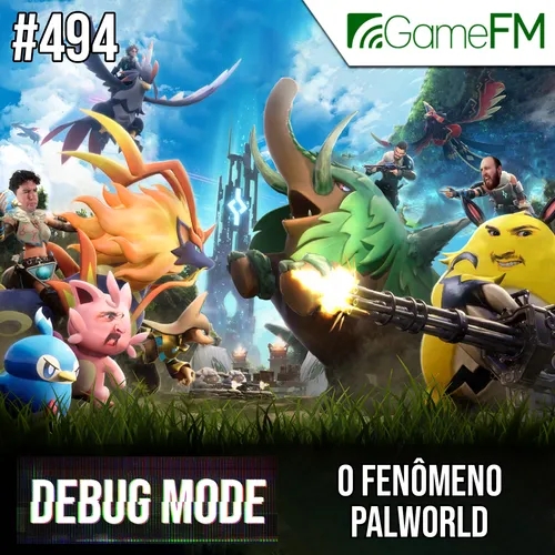 Debug Mode #494: O fenômeno Palworld - Podcast