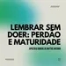 Lembrar Sem Doer: Perdão e Maturidade - Apóstolo Rubens De Mattos Antonio 15/09/2024