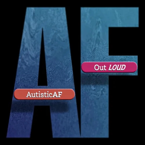 #AutisticAF Out Loud