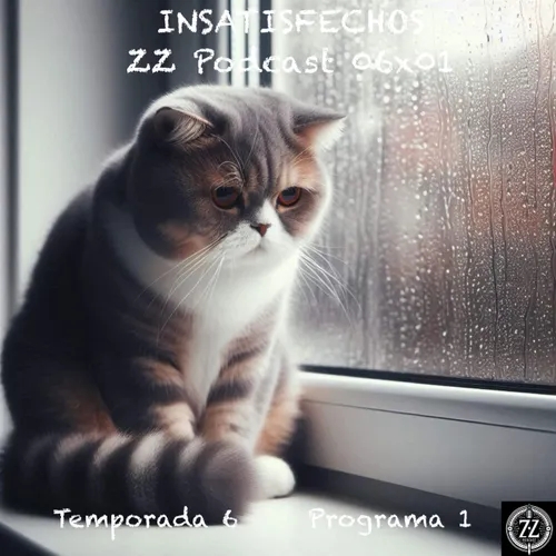 INSATISFECHOS | ZZ Podcast 06x01