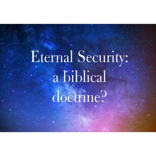 Why Eternal Security Is Not a Biblical Doctrine