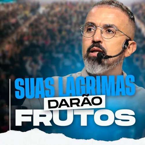 SUAS LÁGRIMAS DARÃO FRUTOS