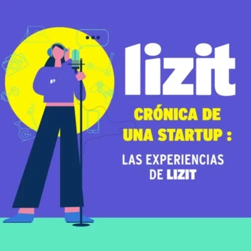Ep. 140. [Mini Serie] Crónica de una startup: Lizit.