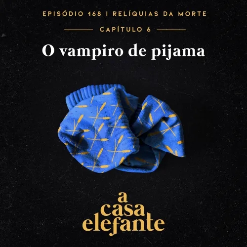 A Casa Elefante #168 – O vampiro de pijama
