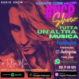 #ToBe_Max Presenta - #NCPShow Niente Come Prima Podcast Radiofonico