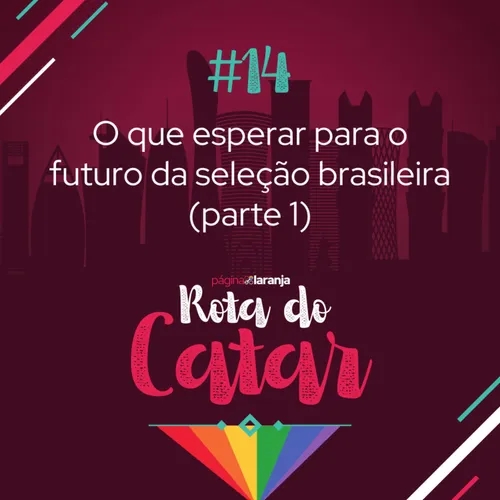 O que esperar para o futuro da seleção brasileira (parte 1) | Rota do Catar #14 (14/12/2022)