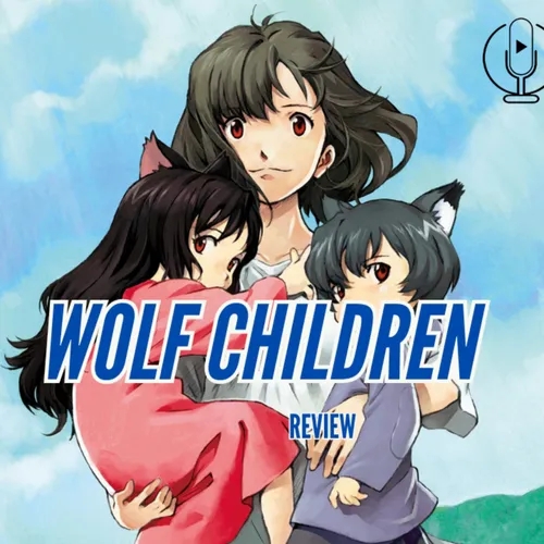 Episode 517: Wolf Children Review Epiosodio 517: Wolf Children Reseña