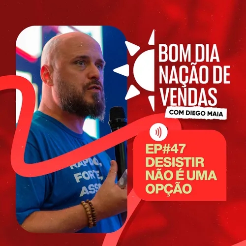 NAÇÃO DE VENDAS #47 - DESISTIR NÃO É UMA OPÇÃO