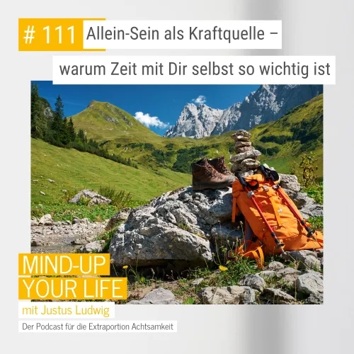 Allein-Sein als Kraftquelle – warum Zeit mit Dir selbst so wichtig ist #111