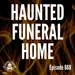 Haunted Funeral Home - Jim Harold's Campfire 668